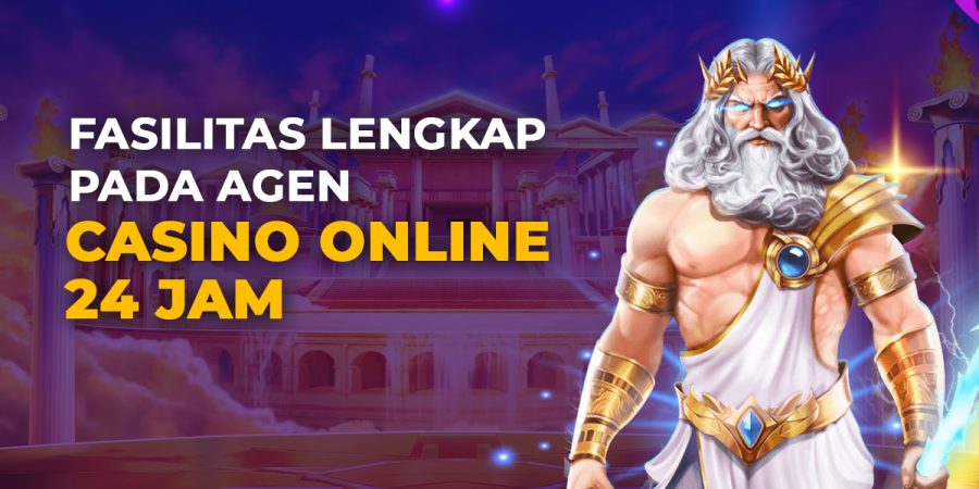 Fasilitas Lengkap Pada Agen Casino Online 24 Jam